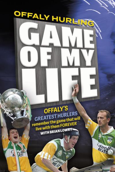 Offaly Hurling ’Game of my Life’