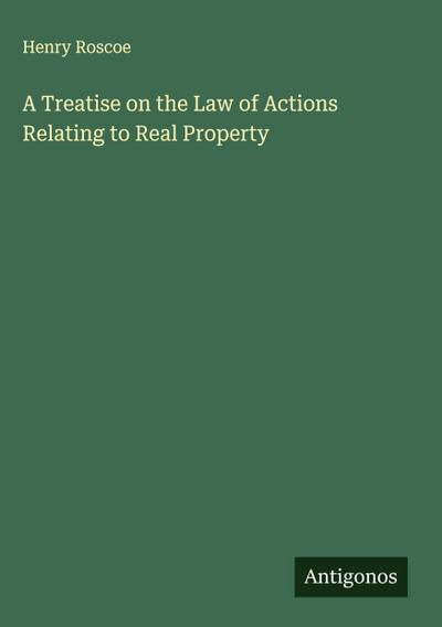 A Treatise on the Law of Actions Relating to Real Property
