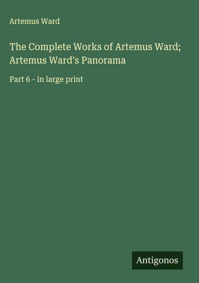 The Complete Works of Artemus Ward; Artemus Ward’s Panorama