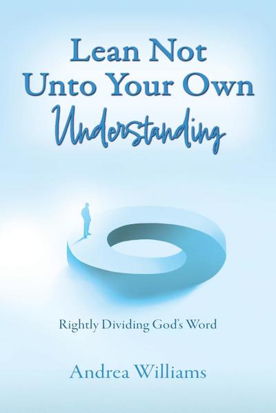 Lean Not Unto Your Own Understanding