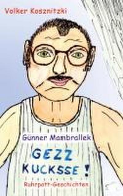 Günner Mambrallek: Gezz kucksse!