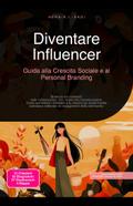 Diventare Influencer: Guida alla Crescita Sociale e al Personal Branding