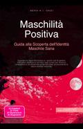 Maschilità Positiva: Guida alla Scoperta dell’Identità Maschile Sana