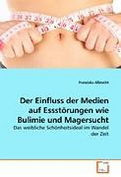 Der Einfluss der Medien auf Essstörungen wie Bulimie und Magersucht