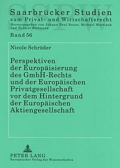 Perspektiven der Europäisierung des GmbH-Rechts und der Europäischen Privatgesellschaft vor dem Hintergrund der Europäischen Aktiengesellschaft