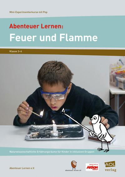 Abenteuer Lernen: Feuer und Flamme. Mini-Experimentierkurse mit Pep! 