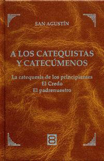A los catequistas y catecúmenos : las catequesis de los principiantes, el Credo, el Padrenuestro