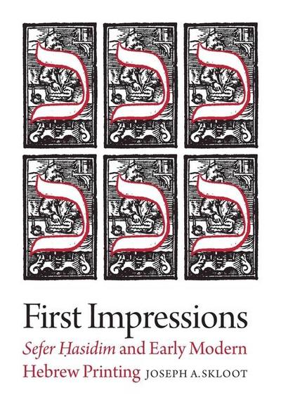 First Impressions - Sefer Hasidim and Early Modern Hebrew Printing