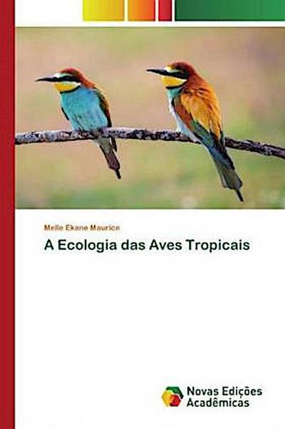 A Ecologia das Aves Tropicais - Melle Ekane Maurice