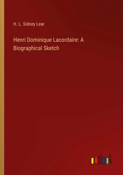 Henri Dominique Lacordaire: A Biographical Sketch
