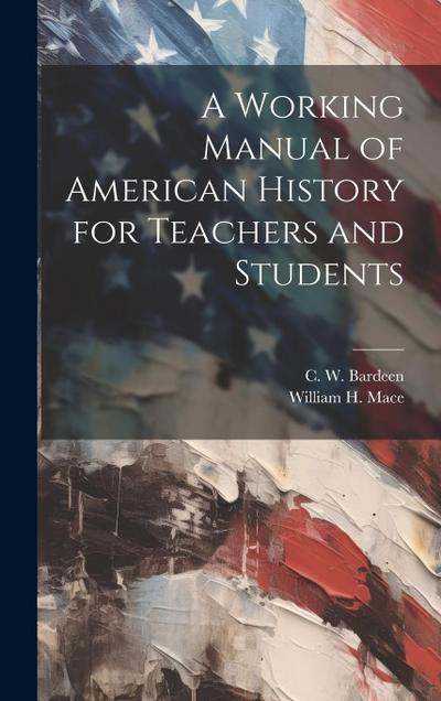 A Working Manual of American History for Teachers and Students