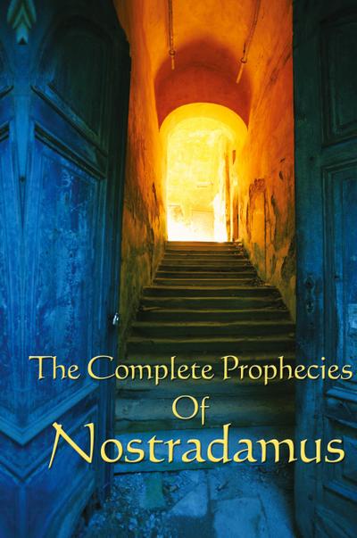 The Complete Prophecies of Nostradamus