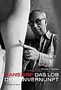 Hans Arp - Das Lob der Unvernunft
