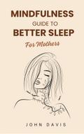 Mindfulness Guide to Better Sleep For Mothers