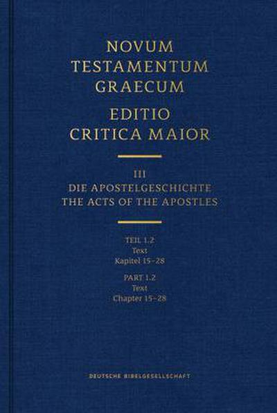 Novum Testamentum Graecum, Editio Critica Maior (Ecm) III/1.2: Acts of the Apostles, Text (Chapters 15-28) (Hardcover)