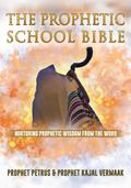 The Prophetic School Bible: Nurturing Prophetic Wisdom From The Word