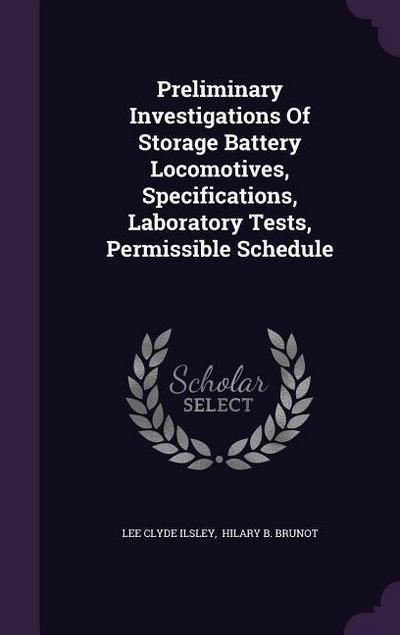 Preliminary Investigations Of Storage Battery Locomotives, Specifications, Laboratory Tests, Permissible Schedule