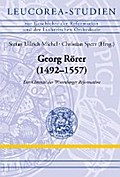 Georg Rörer (1492?1557): Der Chronist der Wittenberger Reformation (Leucorea-Studien zur Geschichte der Reformation und der Lutherischen Orthodoxie (LStRLO) 15)