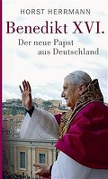 Benedikt XVI. Der neue Papst aus Deutschland
