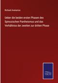 Ueber die beiden ersten Phasen des Spinozischen Pantheismus und das Verhältniss der zweiten zur dritten Phase
