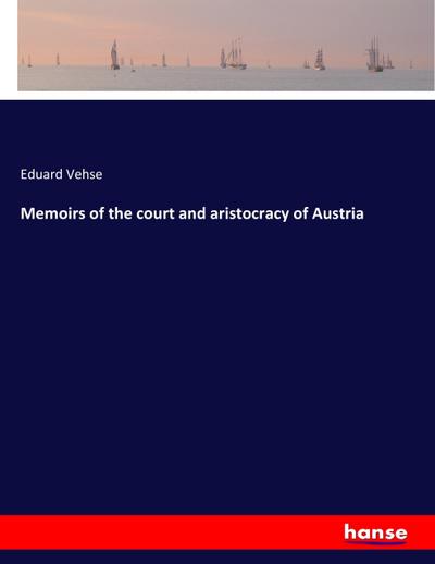 Memoirs of the court and aristocracy of Austria