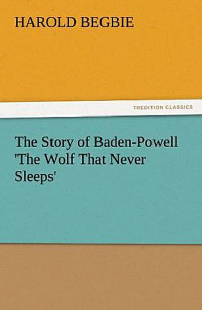 The Story of Baden-Powell ’The Wolf That Never Sleeps’