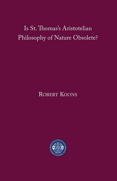 Is St. Thomas’s Aristotelian Philosophy of Nature Obsolete?