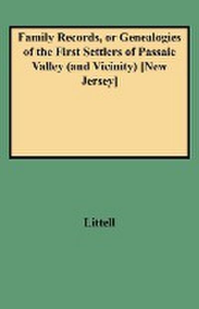 Family Records, or Genealogies of the First Settlers of Passaic Valley (and Vicinity) [new Jersey]