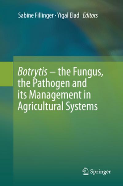 Botrytis - the Fungus, the Pathogen and its Management in Agricultural Systems