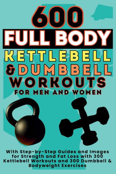 600 Full Body Kettlebell & Dumbbell Workouts Book for Men and Women