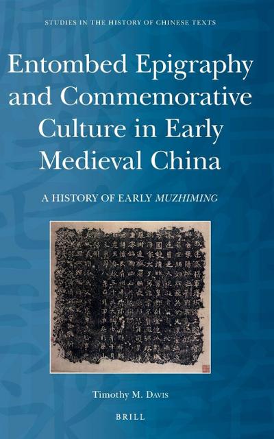 Entombed Epigraphy and Commemorative Culture in Early Medieval China