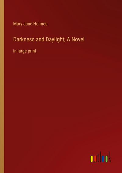 Darkness and Daylight; A Novel