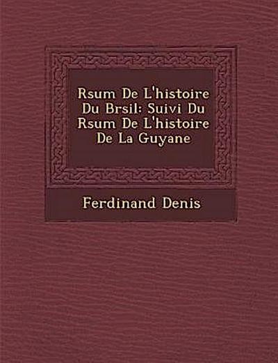 R Sum de L’Histoire Du Br Sil: Suivi Du R Sum de L’Histoire de La Guyane