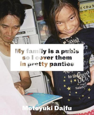 Motoyuki Daifu: My Family Is a Pubis So I Cover It in Pretty Panties