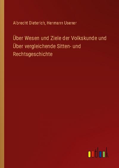 Über Wesen und Ziele der Volkskunde und Über vergleichende Sitten- und Rechtsgeschichte