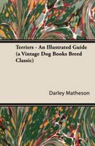 Terriers - An Illustrated Guide (a Vintage Dog Books Breed Classic)