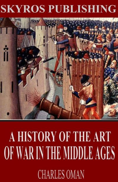 A History of the Art of War in the Middle Ages