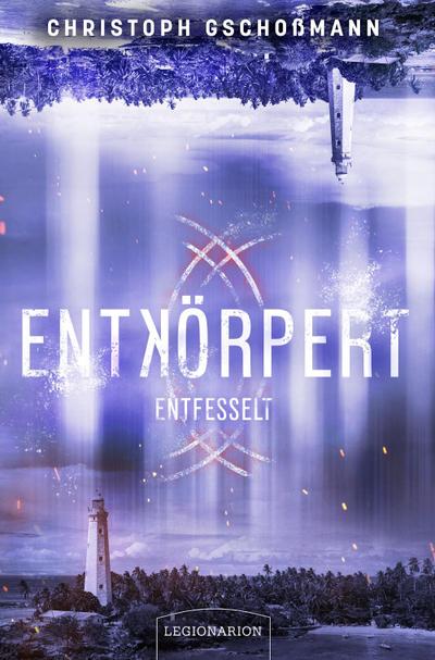 Entkörpert - Entfesselt