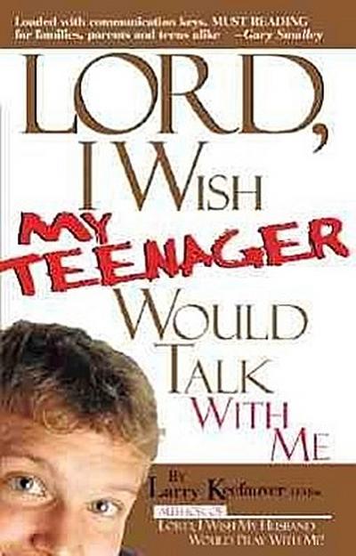Lord I Wish My Teenager Would Talk with Me: How Can You Know Where Your Teens Really Are in Their Relationship with You and God?