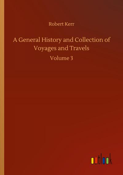 A General History and Collection of Voyages and Travels