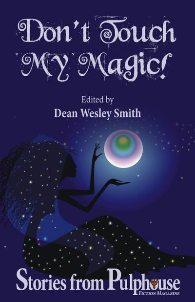 Don’t Touch My Magic: Stories from Pulphouse Fiction Magazine (Pulphouse Books)
