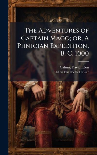 The Adventures of Captain Mago; or, A Phnician Expedition, B. C. 1000