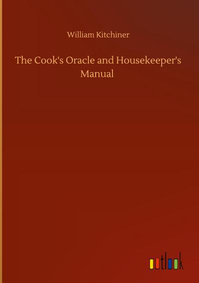 The Cook’s Oracle and Housekeeper’s Manual