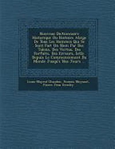 Nouveau Dictionnaire Historique Ou Histoire Abr&#65533;g&#65533;e De Tous Les Hommes Qui Se Sont Fait Un Nom Par Des Talens, Des Vertus, Des Forfaits
