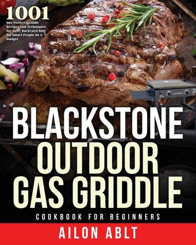 Ablt, A: Blackstone Outdoor Gas Griddle Cookbook for Beginne