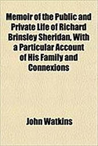 Memoir of the Public and Private Life of Richard Brinsley Sh
