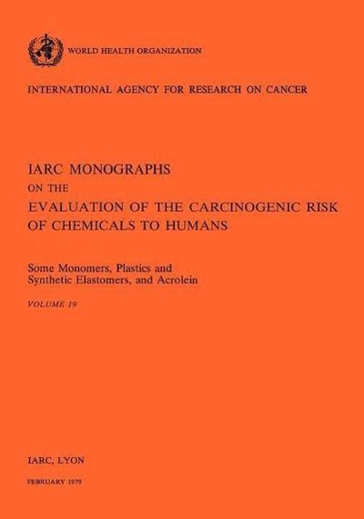 Some Monomers, Plastics and Synthetic Elastomers, and Acrolein: IARC vol 19