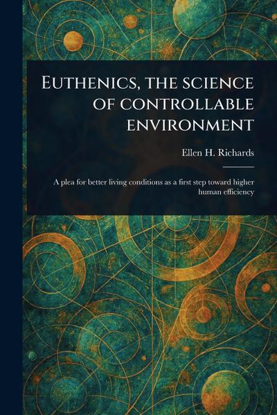 Euthenics, the Science of Controllable Environment