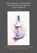 The Artisan’s Distillery:  Mastering Flavors in Craft Spirits