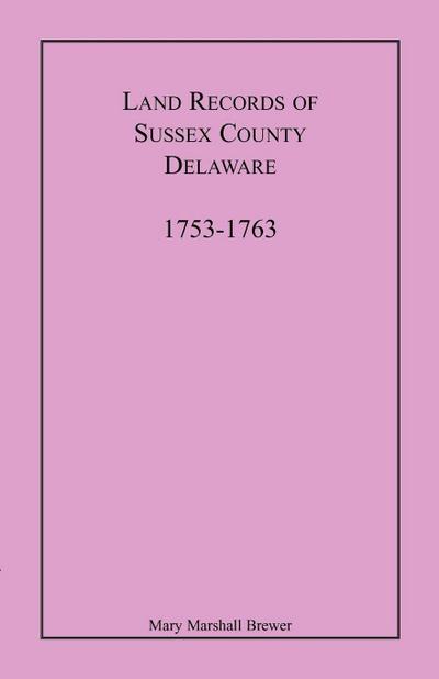 Land Records of Sussex County, Delaware, 1753-1763